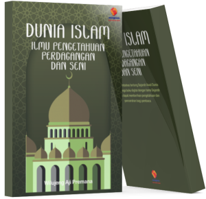 Dunia Islam Ilmu Pengetahuan Perdagangan dan Seni