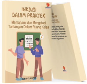 Inklusi Dalam Praktek : Memahami dan Mengatasi Tantangan Dalam Ruang Kelas