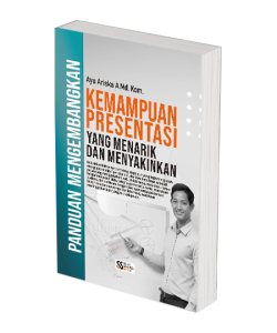Panduan Mengembangkan Kemampuan Presentasi yang Menarik dan Menyakinkan